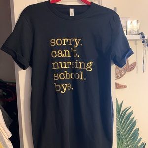 “Sorry can’t nursing school bye” black shirt